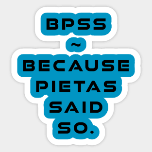 BPSS - Because Pietas Said So Sticker